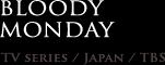 BLOODY MONDAY TV series / Japan / TBS